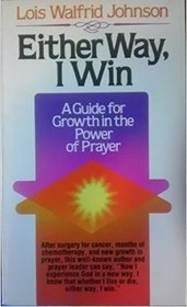 Either Way, I Win: A Guide for Growth in the Power of Prayer