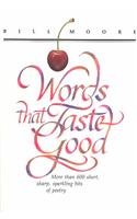 Words That Taste Good: More Than 600 Short, Sharp, Sparkling Bits of Poetry