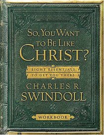 So You Want to Be Like Christ? Workbook