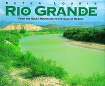 Rio Grande: From the Rocky Mountains to the Gulf of Mexico (Great River , No 6)