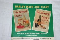 Barley, Mash and Yeast: A History of the Hull Brewery Company 1782-1985