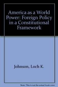 America As A World Power: Foreign Policy In A Constitutional Framework