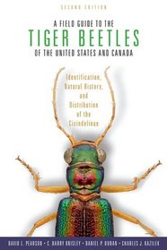 A Field Guide to the Tiger Beetles of the United States and Canada: Identification, Natural History, and Distribution of the Cicindelinae
