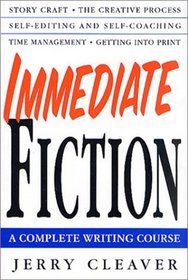 Immediate Fiction : A Complete Writing Course