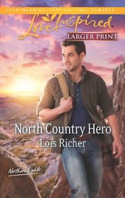 North Country Hero (Northern Lights, Bk 1) (Love Inspired, No 801) (Larger Print)