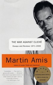 The War Against Cliche : Essays and Reviews 1971-2000 (Vintage)