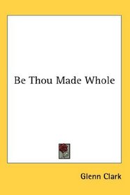 Be Thou Made Whole