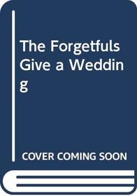 The Forgetfuls Give a Wedding
