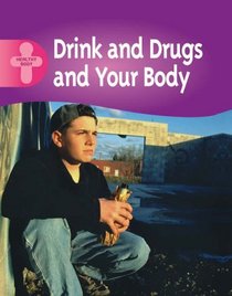 Drink, Drugs and Your Body (Healthy Body)