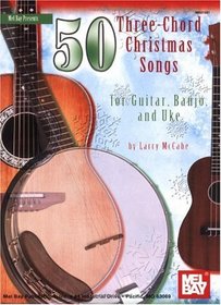 Mel Bay presents 50 Three-Chord Christmas Songs for Guitar, Banjo & Uke