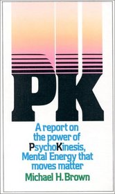 Pk: A Report on the Power of Psychokinesis, Mental Energy That Moves Matter