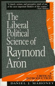 The Liberal Political Science of Raymond Aron: A Critical Introduction: A Critical Introduction