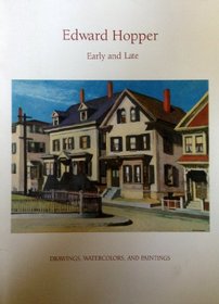 Edward Hopper, early and late: Drawings, watercolors, and paintings
