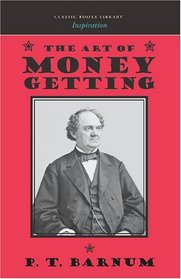 The Art of Money Getting: 21 Golden Rules from the World\'s Greatest Showman
