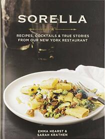 Sorella: Recipes, Cocktails & True Stories from Our New York Restaurant