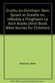 Cruthu an Domhain: Bain Spraoi as Scealta on mBiobla a Fhoghlaim Le Arch Books (Arch Book Bible Stories for Children) (Irish Edition)