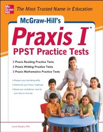 McGraw-Hill?s Praxis I PPST Practice Tests