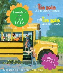 Cuentos de tia Lola: De como la tia Lola vino (de visita) a quedarse y De como la tia Lola aprendio a ensenar (The Tia Lola Stories) (Spanish Edition)