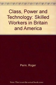 Class, Power and Technology: Skilled Workers in Britain and America