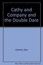 Cathy and Company and the Double Dare (Schertle, Alice. Cathy and Company.)