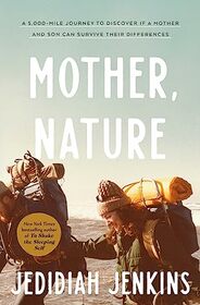 Mother, Nature: A 5,000-Mile Journey to Discover if a Mother and Son Can Survive Their Differences