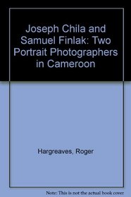 Joseph Chila and Samuel Finlak: Two Portrait Photographers in Cameroon