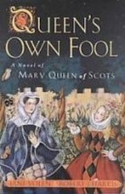 Queen's Own Fool: A Novel of Mary Queen of Scots