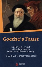 Goethe's Faust: First Part of the Tragedy with 55 illustrations by  famous artists of the 19th century