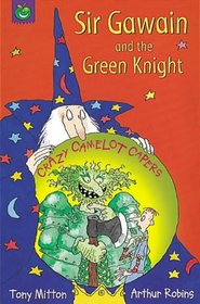 Sir Gawain and the Green Knight (Crazy Camelot Capers.S)