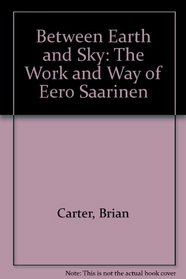 Between Earth and Sky: The Work and Way of Eero Saarinen