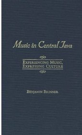 Music in Central Java: Experiencing Music, Expressing Culture Includes CD (Global Music)