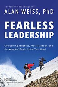 Fearless Leadership: Overcoming Reticence, Procrastination, and the Voices of Doubt Inside Your Head