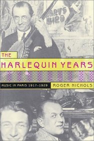 The Harlequin Years: Music in Paris 1917-1929