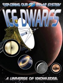 Ice Dwarfs: Pluto and Beyond (Exploring Our Solar System)