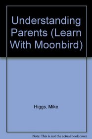 Understanding Parents (Higgs, Mike, Learn With Moonbird.)