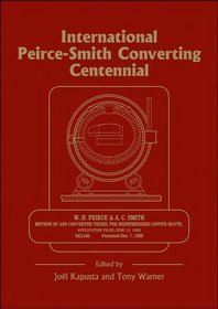 International Peirce-Smith Converting Centennial: Held During TMS 2009 Annual Meeting and Exhibition, San Francisco, California, USA, February 15-19,200