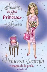 La Princesa Georgia y la magia de la perla/ Princess Georgia and the magic of the pearl (Libros Para Jovenes-Libros De Consumo-El Club De Las Princesas) (Spanish Edition)