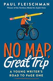 No Map, Great Trip: A Young Writer?s Road to Page One