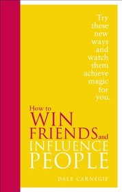 How to Win Friends and Influence People. Dale Carnegie