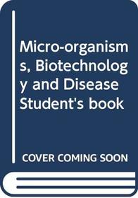 Micro-organisms, Biotechnology and Disease Student's book