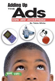 Adding up the Ads Kids and Advertising (Book Treks, Genre:Nonfiction)