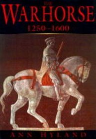 The Warhorse 1250-1600 (Illustrated History Paberbacks Series)