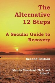 The Alternative 12 Steps: A Secular Guide To Recovery