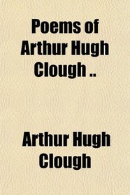 Poems of Arthur Hugh Clough ..