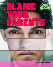 Blame Your Parents (Fusion Life Processes & Living)