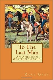 To The Last Man: An American Western Classic!