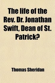 The life of the Rev. Dr. Jonathan Swift, Dean of St. Patrick?