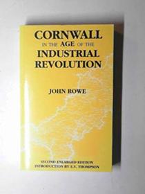 Cornwall in the Age of the Industrial Revolution: The Impact of the Industrial Revolution on Mining, Agriculture, Fishing & Religion in Cornwall