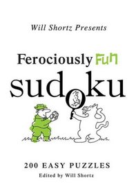 Will Shortz Presents Ferociously Fun Sudoku: 200 Easy Puzzles (Will Shortz Presents...)