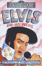 Elvis and His Pelvis (Dead Famous)